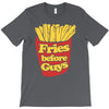 fries before guys T-Shirt