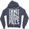 i'm not crazy cause i take the right pills Zipper Hoodie