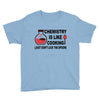 chemistry is like cooking Youth Tee