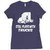 still plays with trucks Ladies Fitted T-Shirt