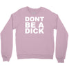 dont be a dick Crewneck Sweatshirt