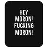 hey moron! 1 Mousepad