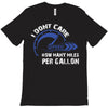 I Don't Care How Many Miles Per Gallon T-Shirt