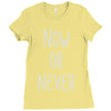 now or never Ladies Fitted T-Shirt