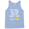 my head says gym but my heart say tacos Tank Top
