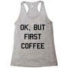 ok, but first coffee Racerback Tank