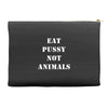 Eat Pussy Not Animals Accessory Pouches
