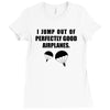 i jump out of perpectly good air planes Ladies Fitted T-Shirt
