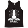 Be Brave - Chess Pawn - Chess Lover Tank Top