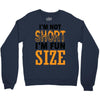 I Am Not Short I Am Fun Size Crewneck Sweatshirt