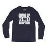 giving up is not an option Long Sleeve Shirts