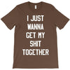 i just wanna get my shit together T-Shirt