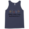 Baby Why You Bullshittin Tank Top