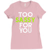 too sassy for you Ladies Fitted T-Shirt