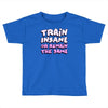 train insane or remain the same Toddler T-shirt