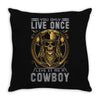 You Only Live Once It as a Cowboy Throw Pillow