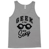 geek is the new sexy! Tank Top