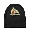 i want pizza not your opinion Baby Beanies