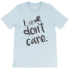 i don't care T-Shirt