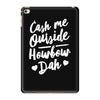cash me outside howbow dah iPad Mini 4