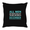all men are created equal but the best are born in december Throw Pillow