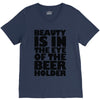beauty is in the eye of the beer holder V-Neck Tee