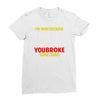 i'm here because you broke something Ladies Fitted T-Shirt