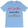 el jefe needs coffee T-Shirt