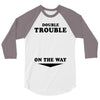 Double Trouble On The Way 3/4 Sleeve Shirt