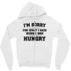 i'm sorry for what i said when i was hungry Zipper Hoodie