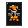 all men are created equal but only the best are born in january 1 iPad Mini 4