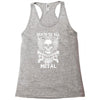 death to all but metal Racerback Tank