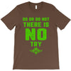 Do Or Do Not There Is No Try T-Shirt