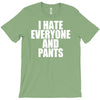 i hate everyone and pants T-Shirt