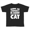 Being an adult is hard I'd rather be a cat Toddler T-shirt