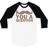 i mustache you a question 3/4 Sleeve Shirt