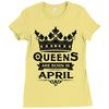 Queens Are Born In April Ladies Fitted T-Shirt