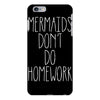 mermaids don't do homework iPhone 6/6s Plus Case