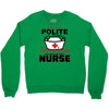 I Was One A Polite Well Mannered Young Lady And Then I Became A Nurse Crewneck Sweatshirt