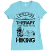 I Don't Need Therapy Just to Go Hiking Ladies Fitted T-Shirt