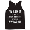 Weird Is A Side Effect Of Being Awesome Tank Top