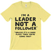 leader not a follower unless a T-Shirt