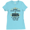 Smart Good Looking Social Worker Doesnt Get Better Than Ladies Fitted T-Shirt
