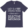 lazy is a very strong word T-Shirt