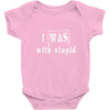 i was with stupid Baby Onesie