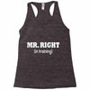 mr right in training Racerback Tank