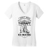 I Don't Need Therapy Just to Go Ice Skating Women's V-Neck T-Shirt