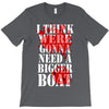 were gonna need a bigger boat inspired by jaws birthday present T-Shirt