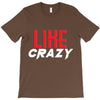 LIKE CRAZY T-Shirt
