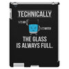 technically, the glass is always full iPad 3 and 4 Case